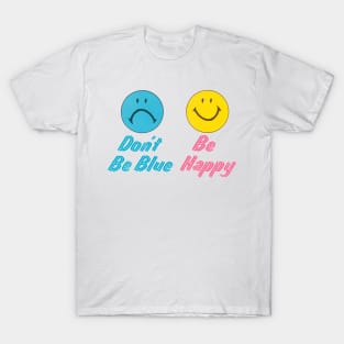 Don't Be Blue, Be Happy T-Shirt